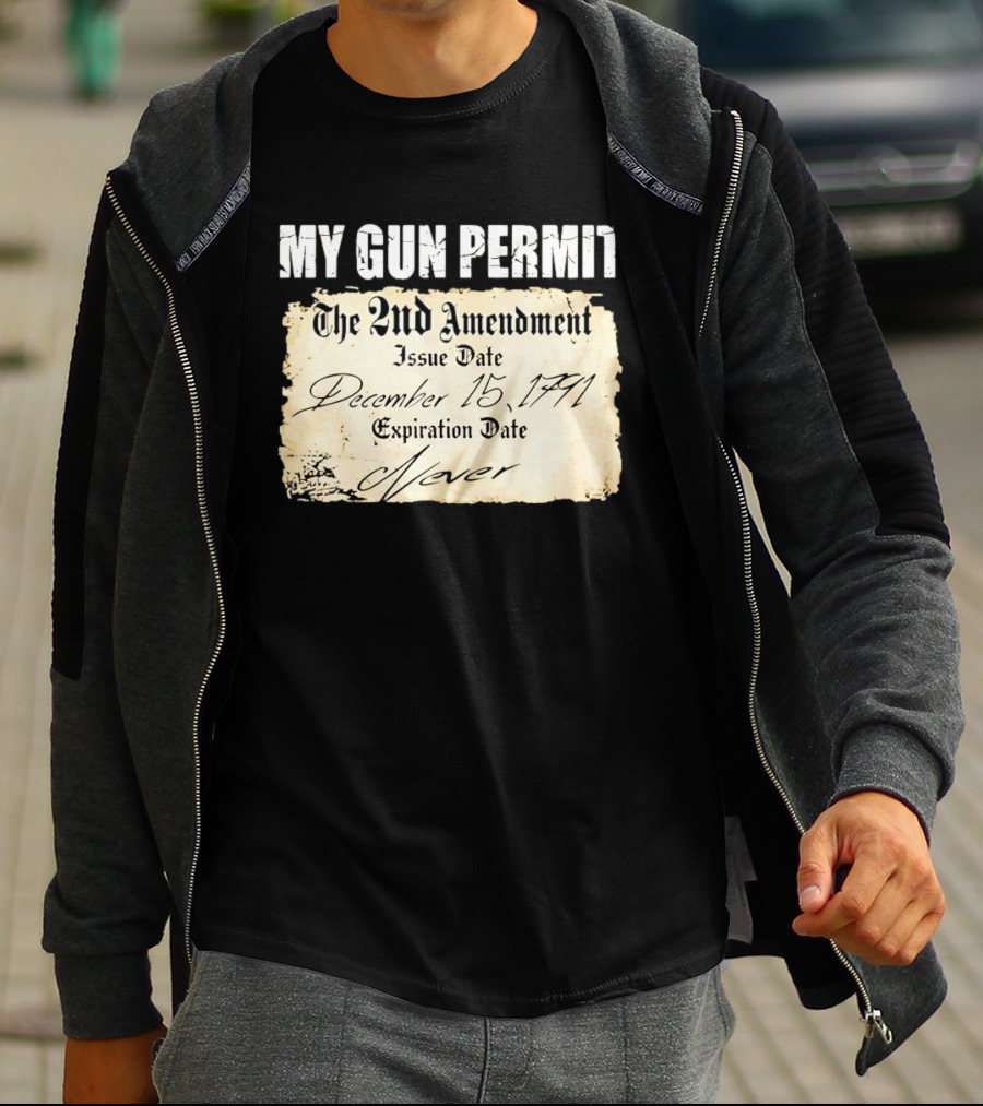 My Gun Permit The 2nd Amendment December 15 1791 Expiration Date Never T-Shirt