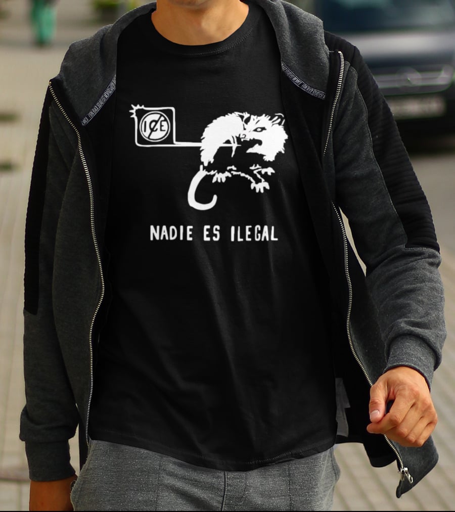 Nadie Es Ilegal Angry Possum Ice Sign Empowerment T-Shirt