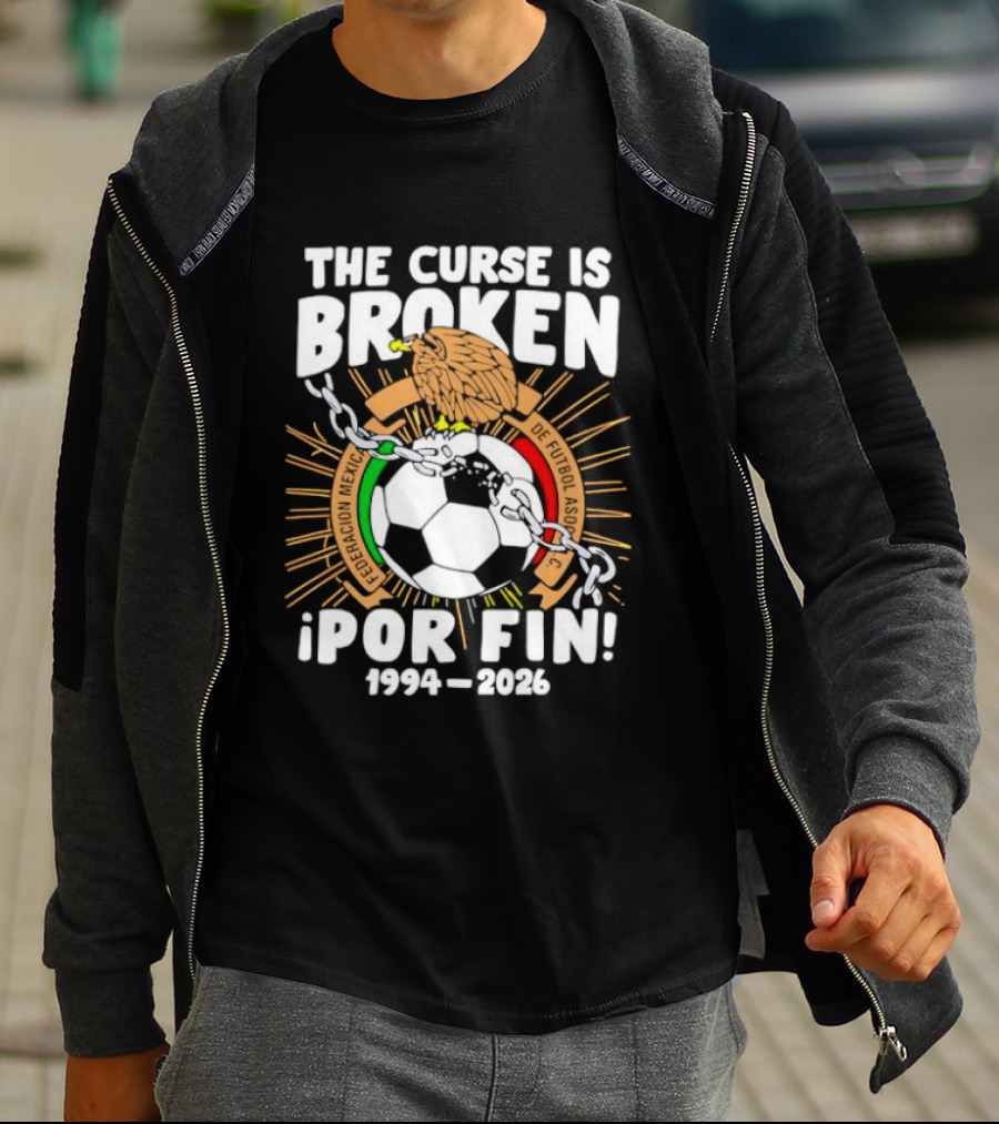 The Curse Is Broken 1994 2026 Por Fin Mexico National Football Team T-Shirt