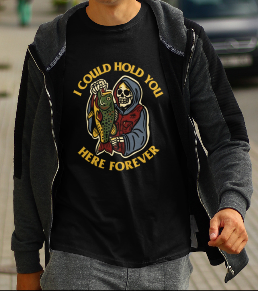 I Could Hold You Here Forever Skeleton Fish This Wild Life T-Shirt