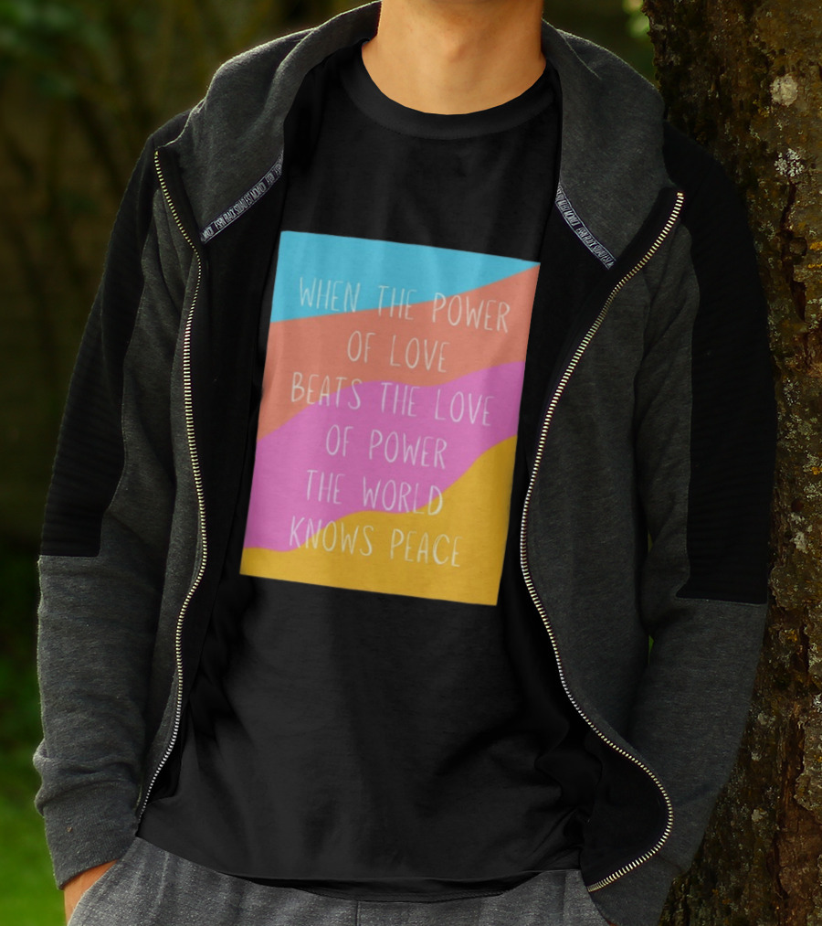 When The Power Of Love Beats The Love Of Power The World Knows Peace Retro Vibes T-Shirt