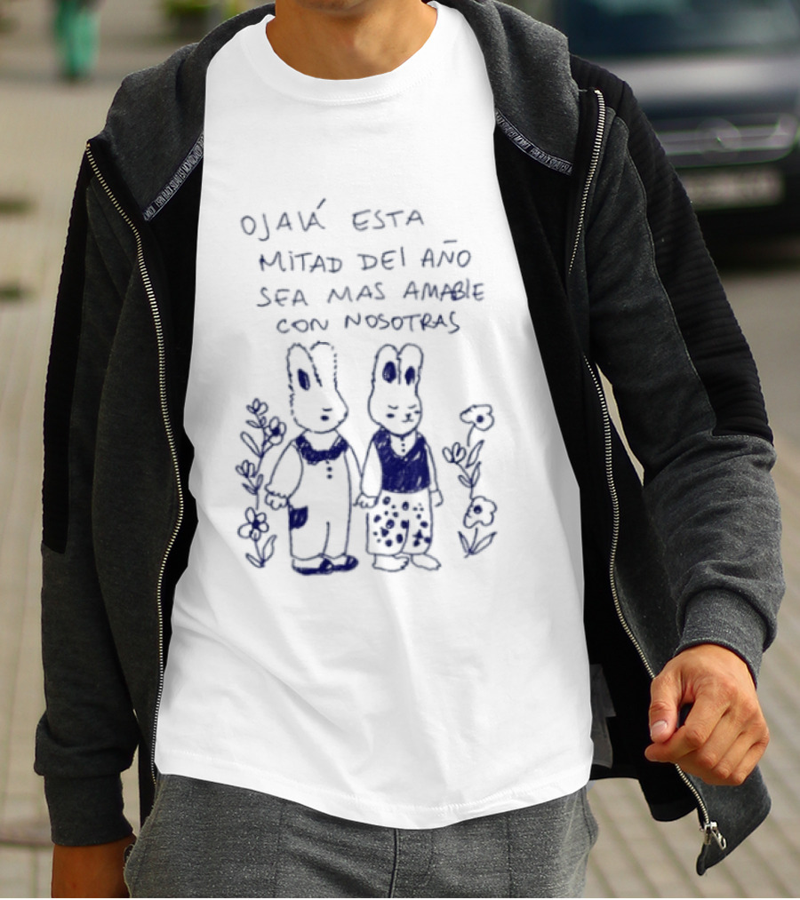 Ojalá Esta Mitad Del Año Sea Más Amable Con Nosotras Conejitos Y Flores T-Shirt