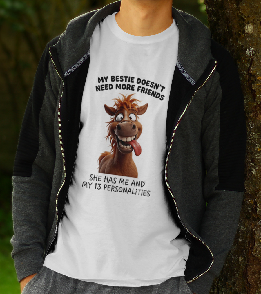 My Bestie Doesn't Need More Friends She Has Me And My 13 Personalities Cartoon Horse T-Shirt