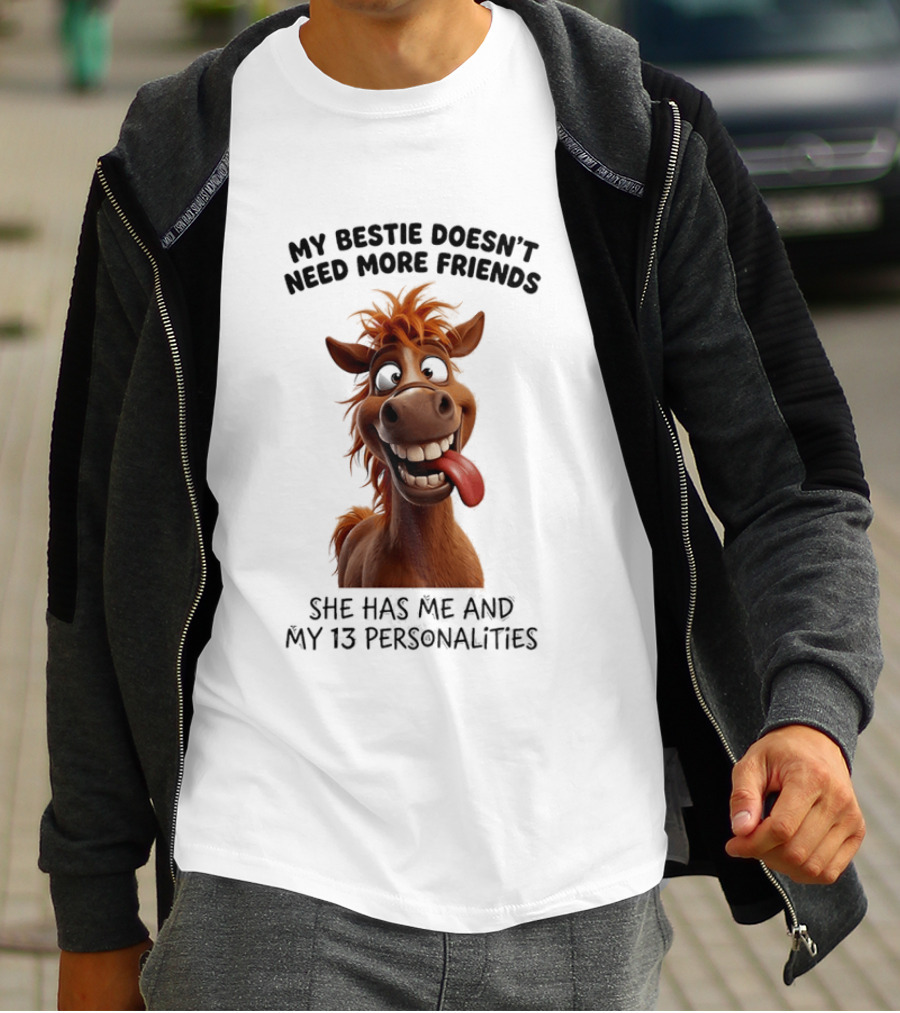 My Bestie Doesn't Need More Friends She Has Me And My 13 Personalities Cartoon Horse T-Shirt
