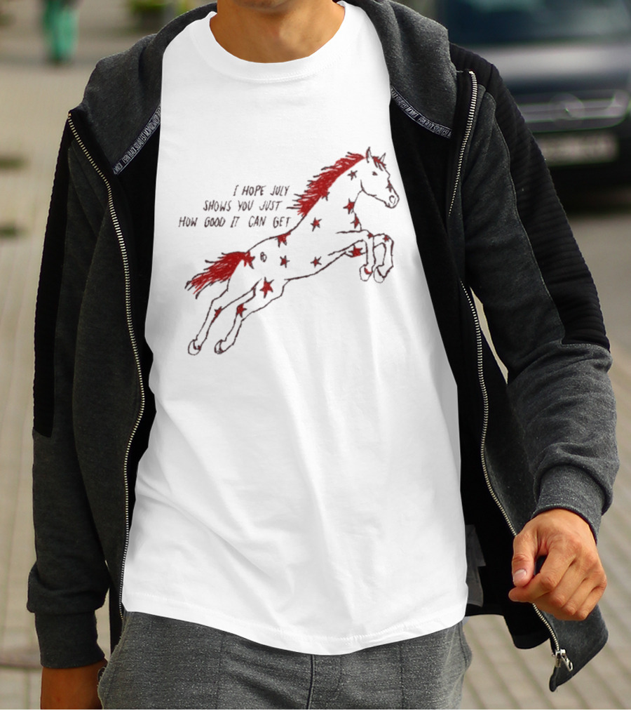 I Hope July Shows You Just How Good It Can Get Red Horse Star T-Shirt