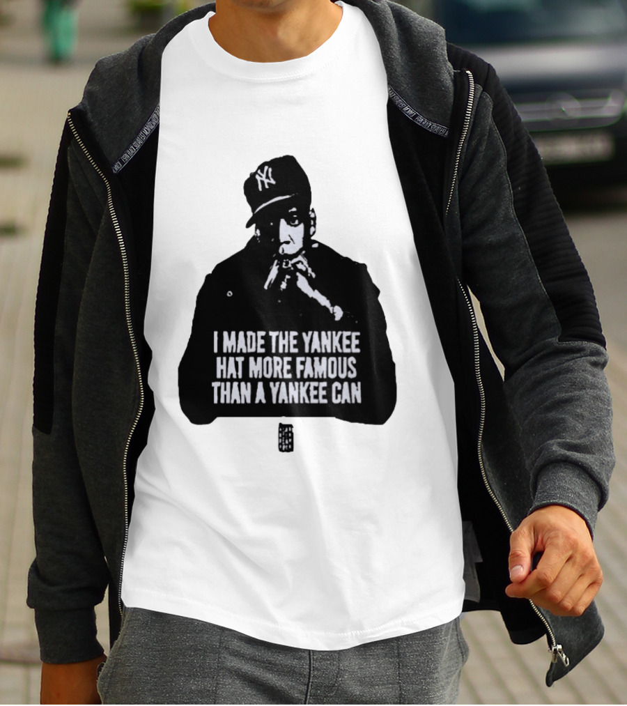 Jay Z I Made The Yankee Hat More Famous Than A Yankee Can T-Shirt