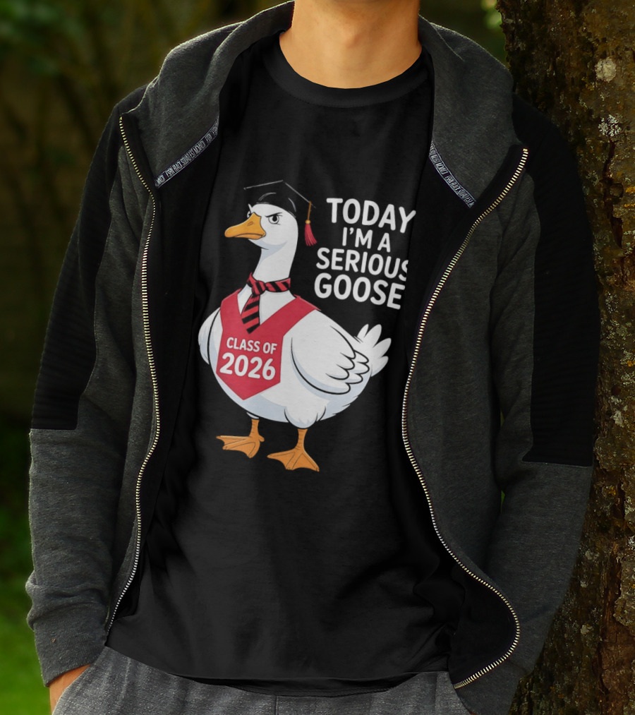 Today I'm A Serious Goose Class Of 2026 Graduation Cap T-Shirt