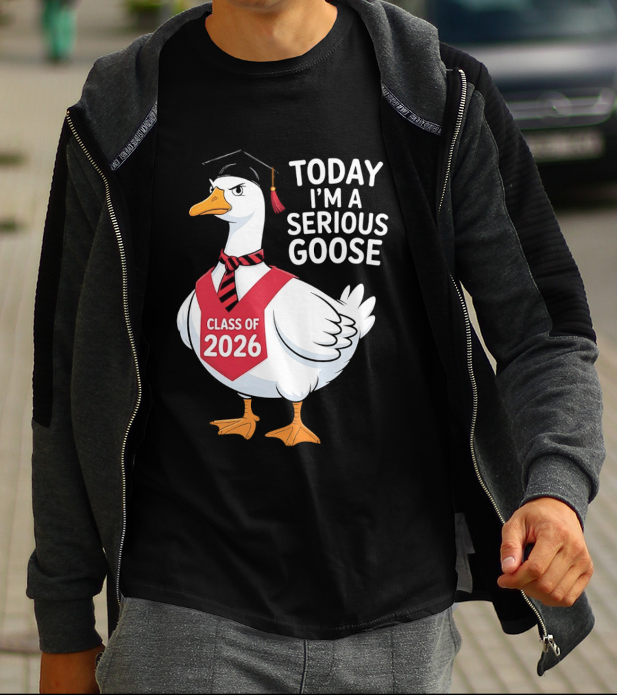 Today I'm A Serious Goose Class Of 2026 Graduation Cap T-Shirt