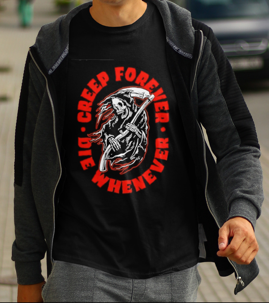 Creep Forever Die Whenever Grim Reaper T-Shirt