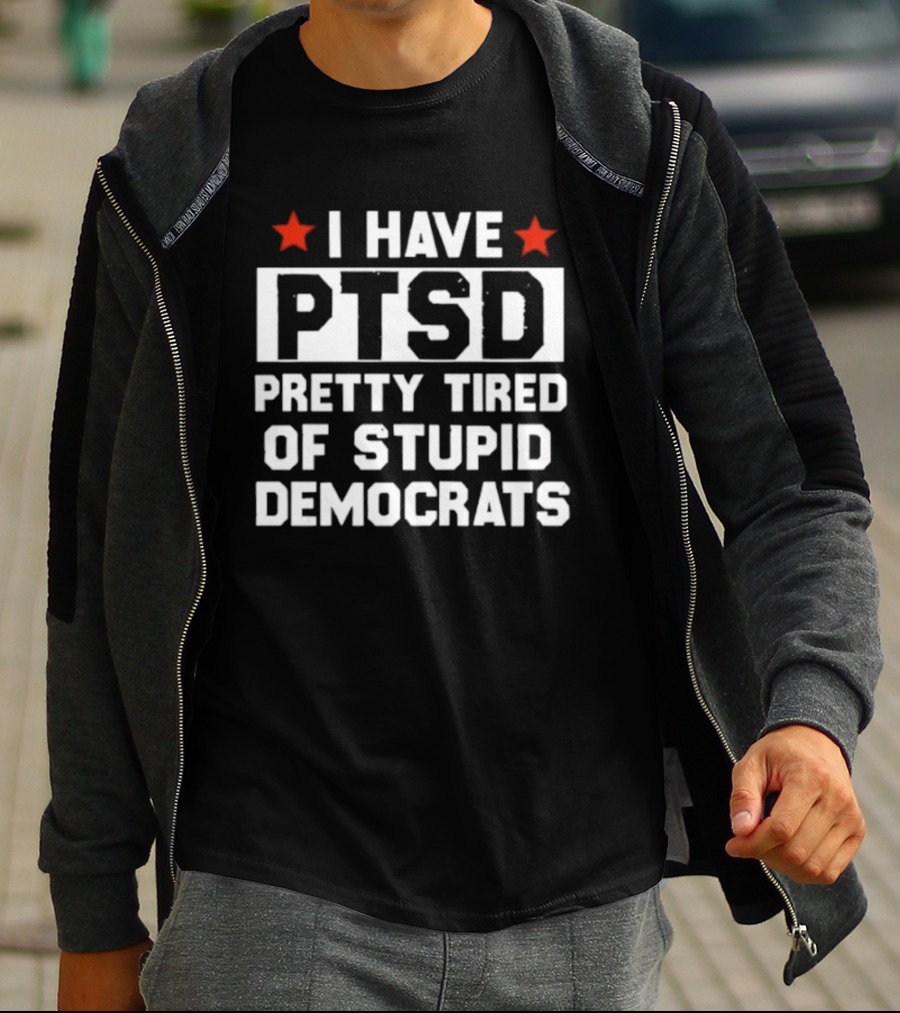I Have PTSD Pretty Tired Of Stupid Democrats Red Stars T-Shirt