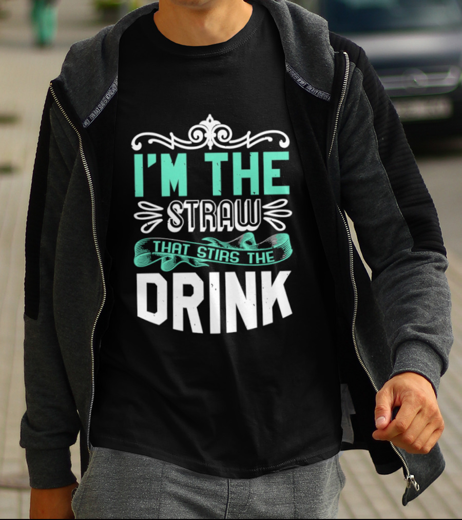 I'm The Straw That Stirs The Drink T-Shirt