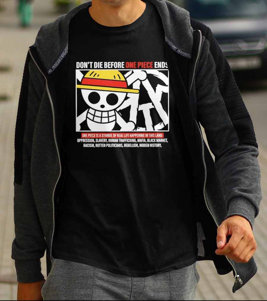 Don't Die Before One Piece Ends Symbol Of Real Life Happening In This Land T-Shirt
