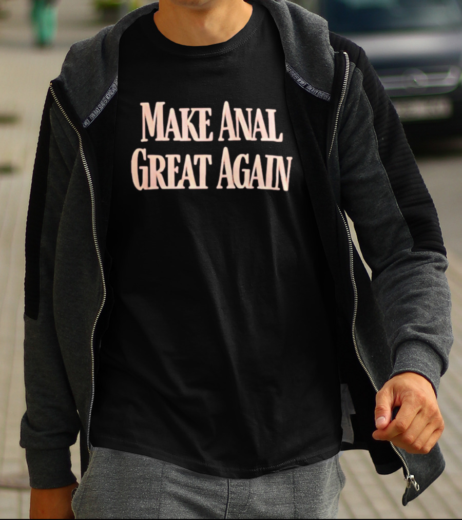 Make Anal Great Again T-Shirt