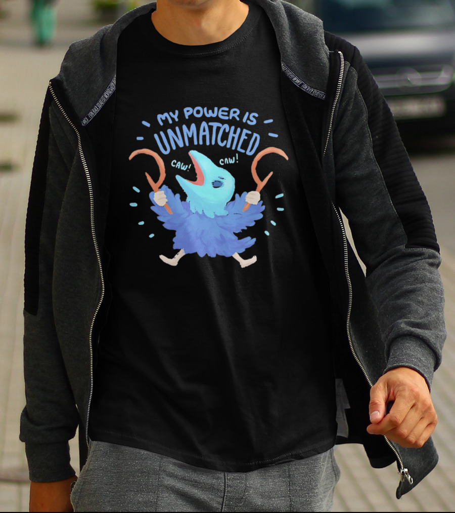 My Power Is Unmatched Bird Creature Caw Celebration T-Shirt