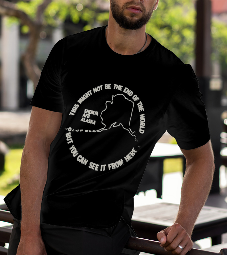 This Might Not Be The End Of The World But You Can See It From Here Shemya Afb Alaska Map T-Shirt