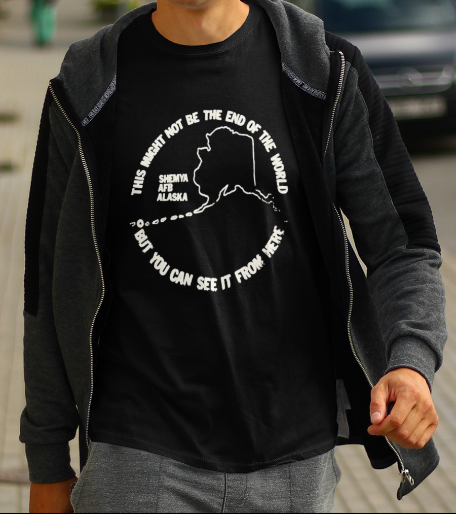 This Might Not Be The End Of The World But You Can See It From Here Shemya Afb Alaska Map T-Shirt