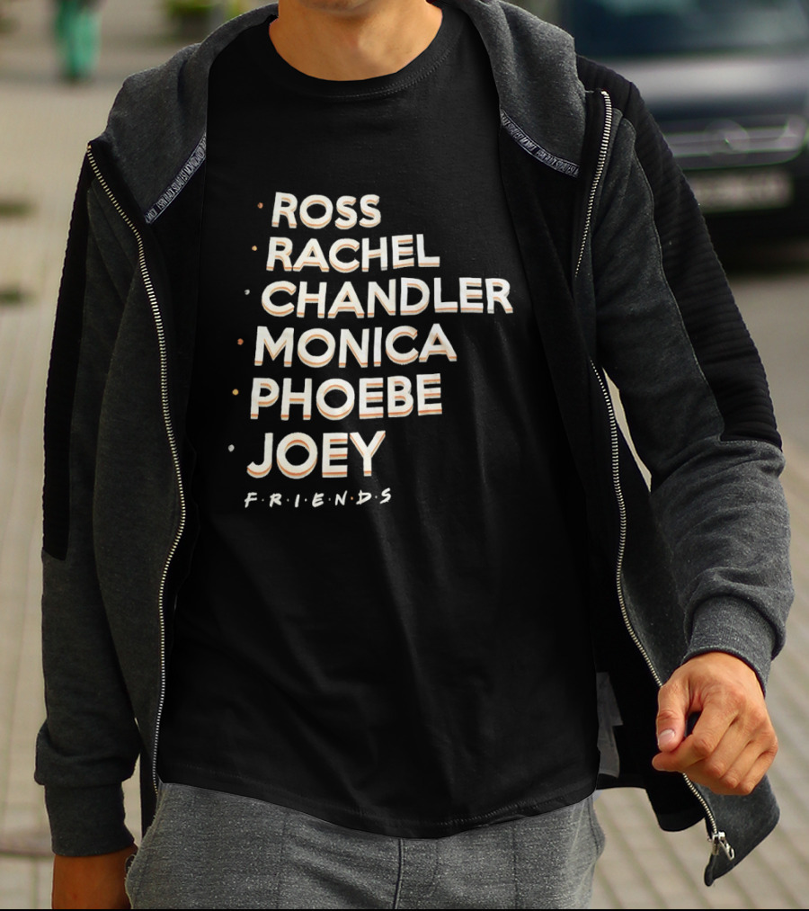 Ross Rachel Chandler Monica Phoebe Joey Friends Names List T-Shirt