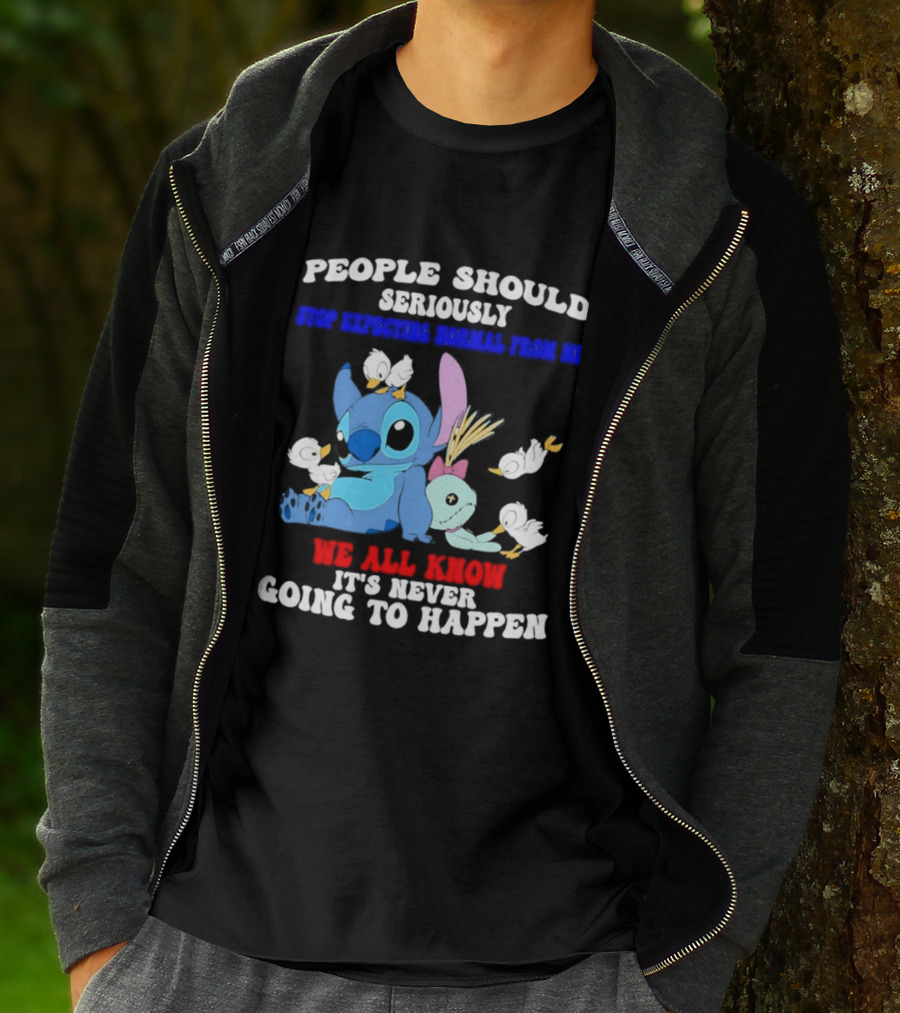 Stitch People Should Seriously Stop Expecting Normal We All Know It's Never Going To Happen T-Shirt