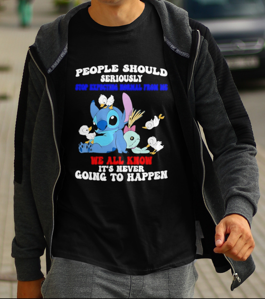 Stitch People Should Seriously Stop Expecting Normal We All Know It's Never Going To Happen T-Shirt