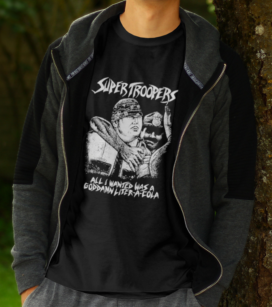 Super Troopers All I Wanted Was A Goddamn Liter A Cola T-Shirt