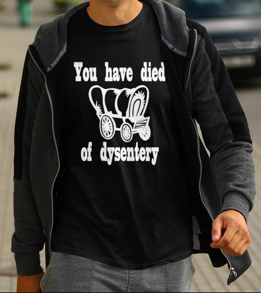 You Have Died Of Dysentery Classic Oregon Trail Game Reference T-Shirt