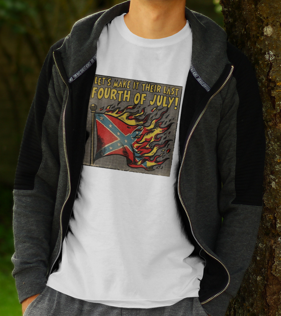 Let's Make It Their Last Fourth Of July Confederate Flag Burning T-Shirt