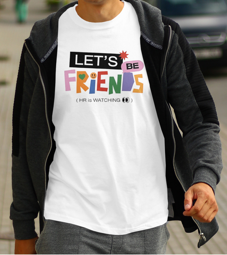 Let's Be Friends Smiley Face HR Is Ing T-Shirt