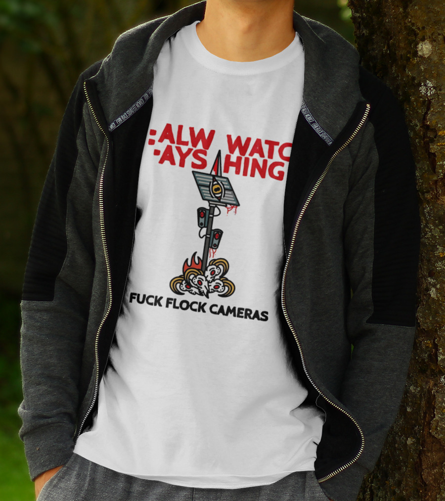 Always Ing Surveillance Camera Fuck Flock Cameras T-Shirt