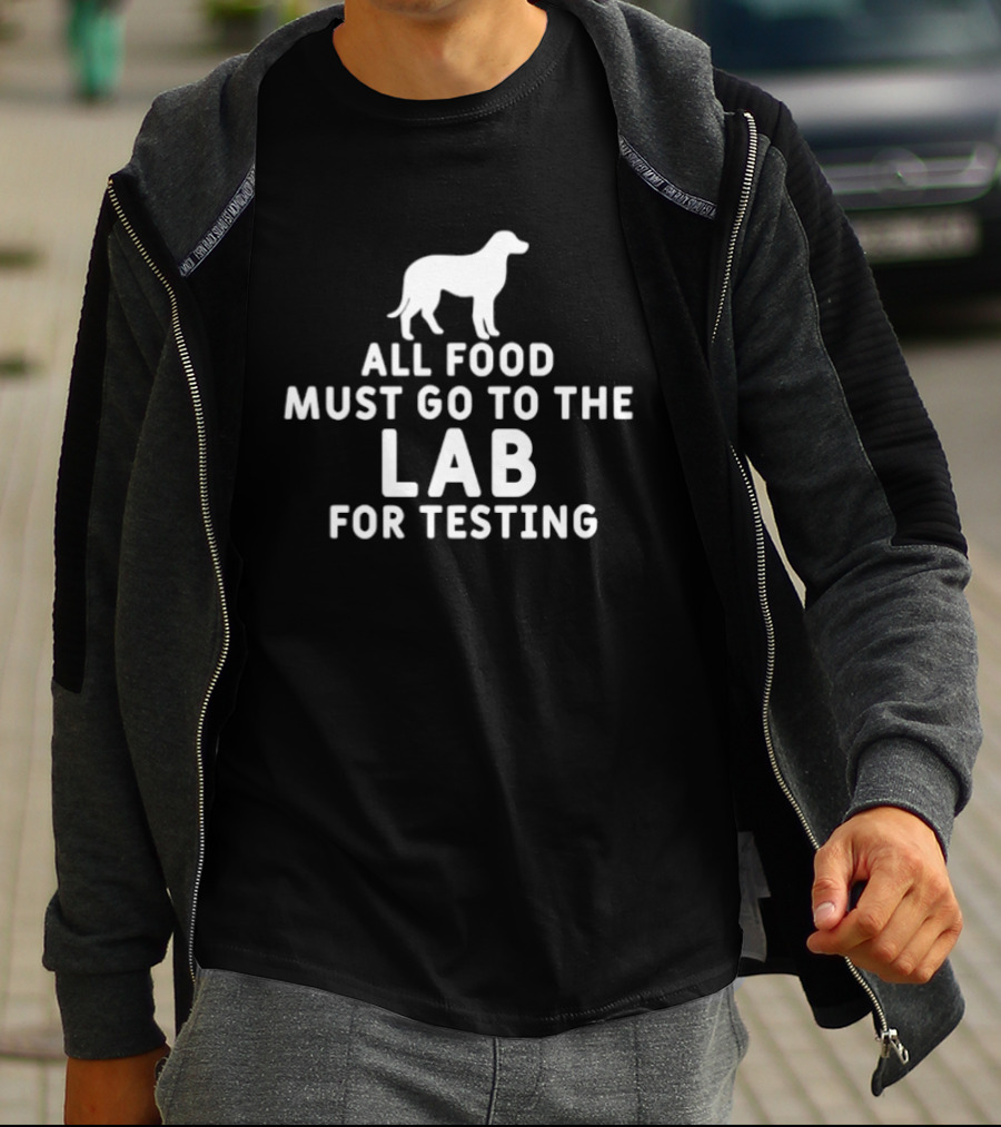 All Food Must Go To The Lab For Testing Dog Humor T-Shirt