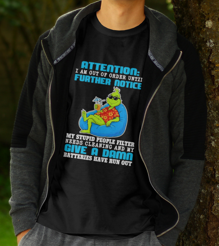 Attention I Am Out Of Order Until Further Notice Grinch Stupid People Filter Needs Cleaning T-Shirt