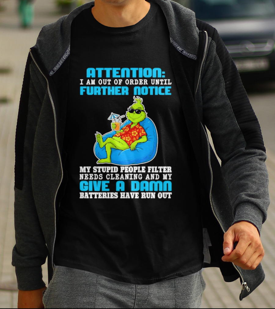 Attention I Am Out Of Order Until Further Notice Grinch Stupid People Filter Needs Cleaning T-Shirt
