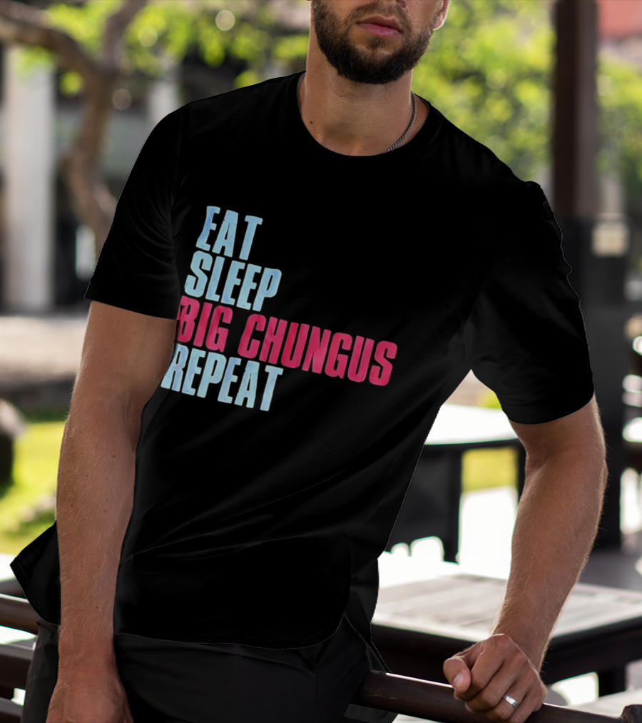 Big Chungus Eat Sleep Big Chungus Repeat Meme Phrase T-Shirt