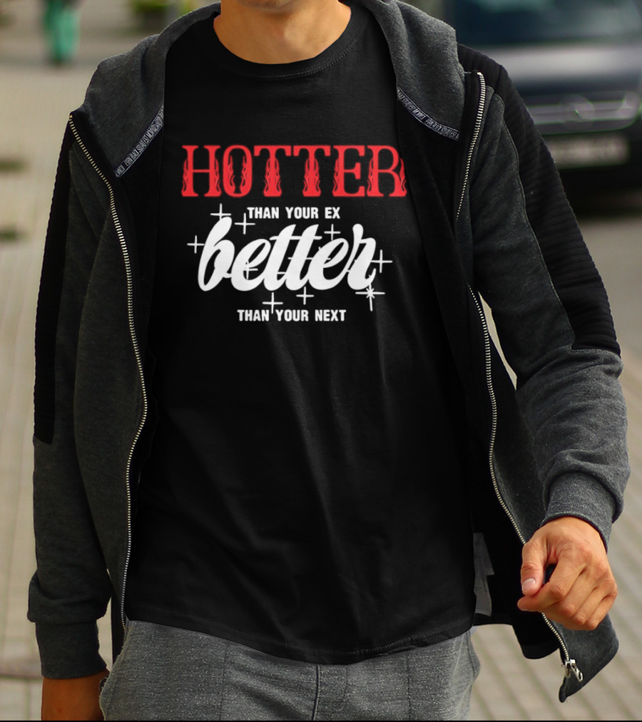 Hotter Than Your Ex Better Than Your Next Stars T-Shirt