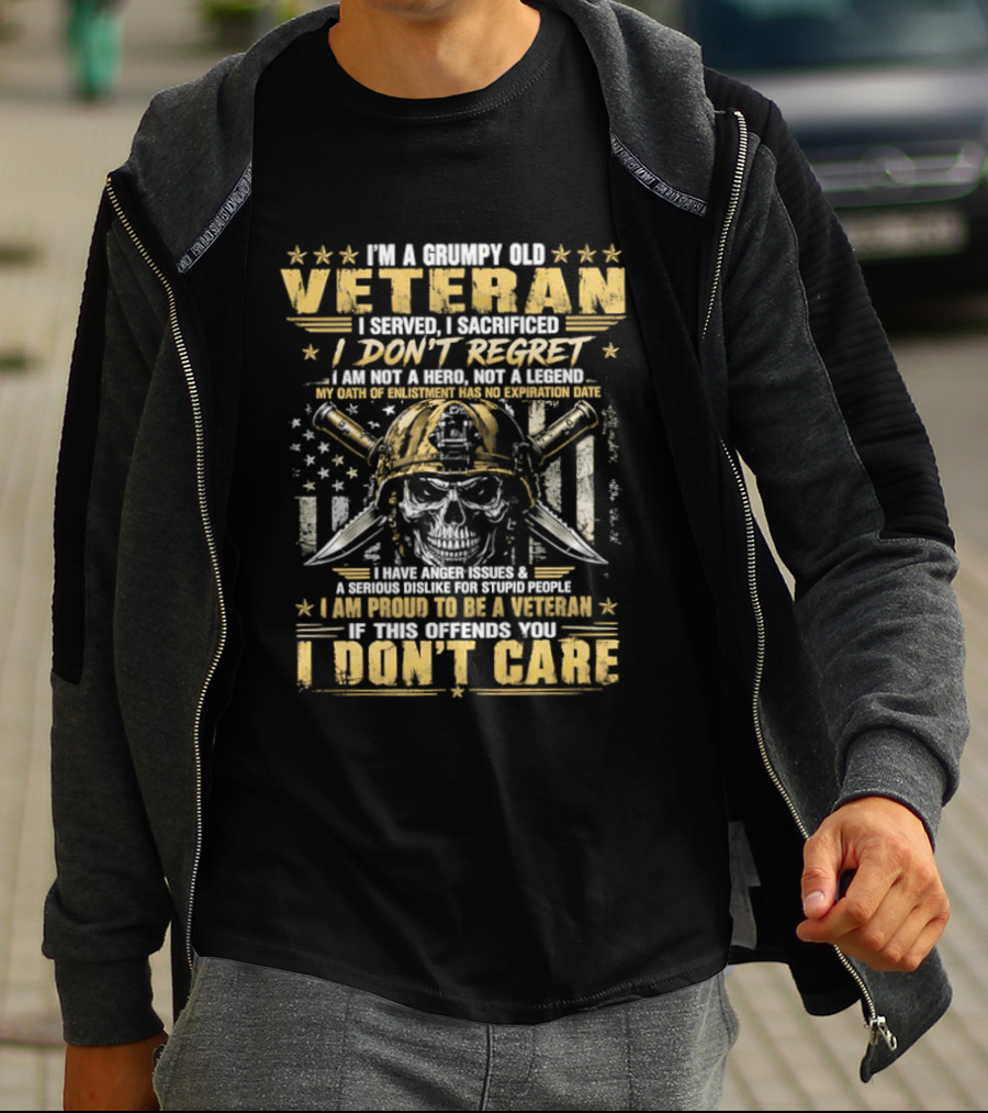 I'm A Grumpy Old Veteran I Served I Sacrificed I Don't Regret Proud To Be A Veteran Of This Country I Don't Care T-Shirt