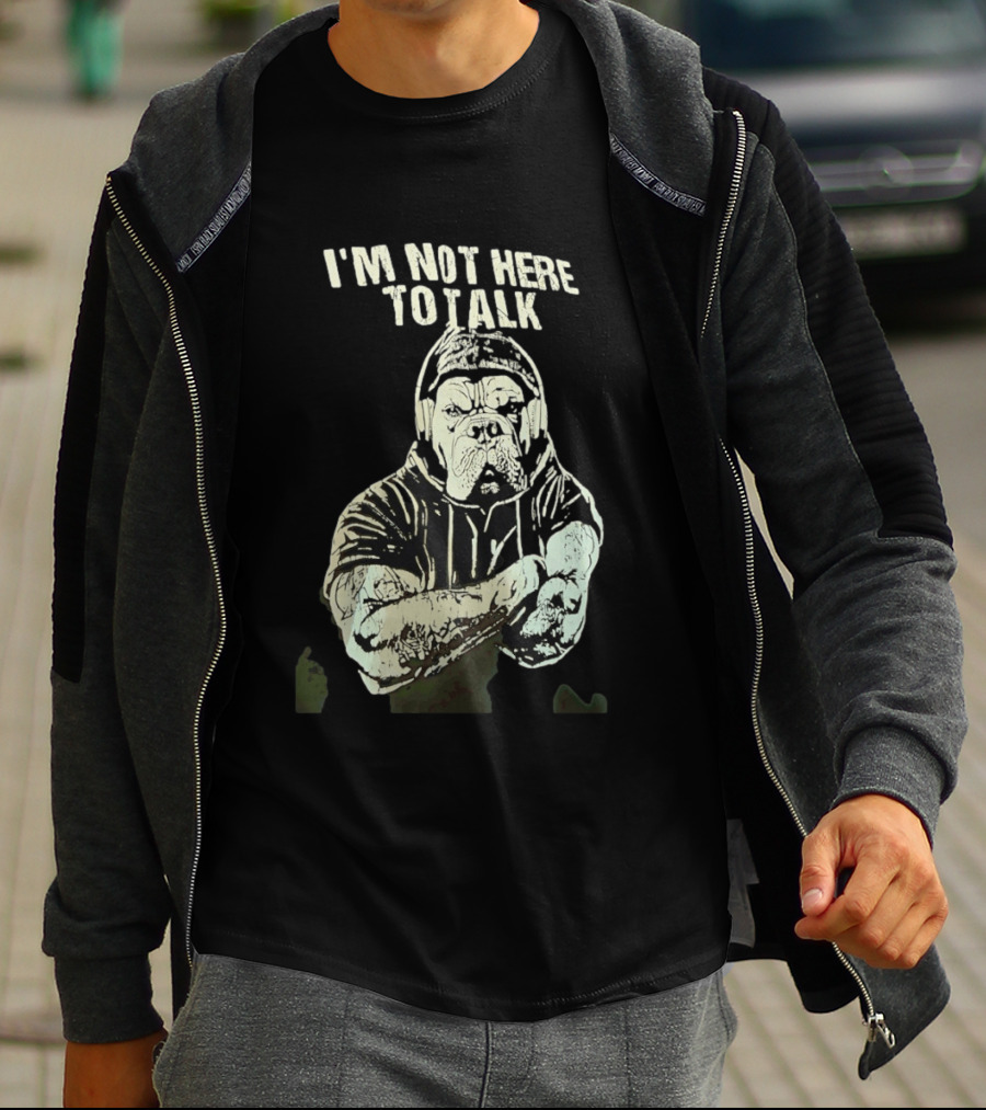 I'm Not Here To Talk Bulldog Headphones T-Shirt