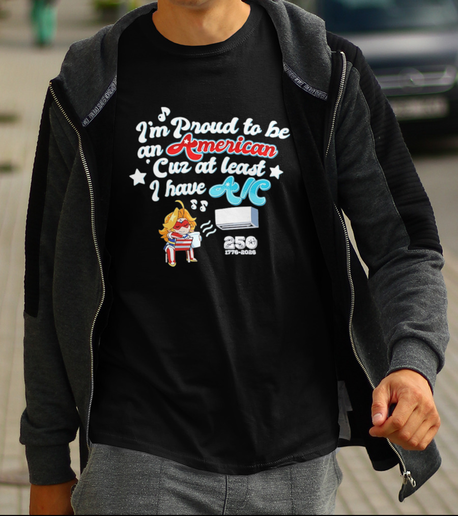 I'm Proud To Be An American Cuz At Least I Have AC 250 1776 2026 Anime Girl T-Shirt