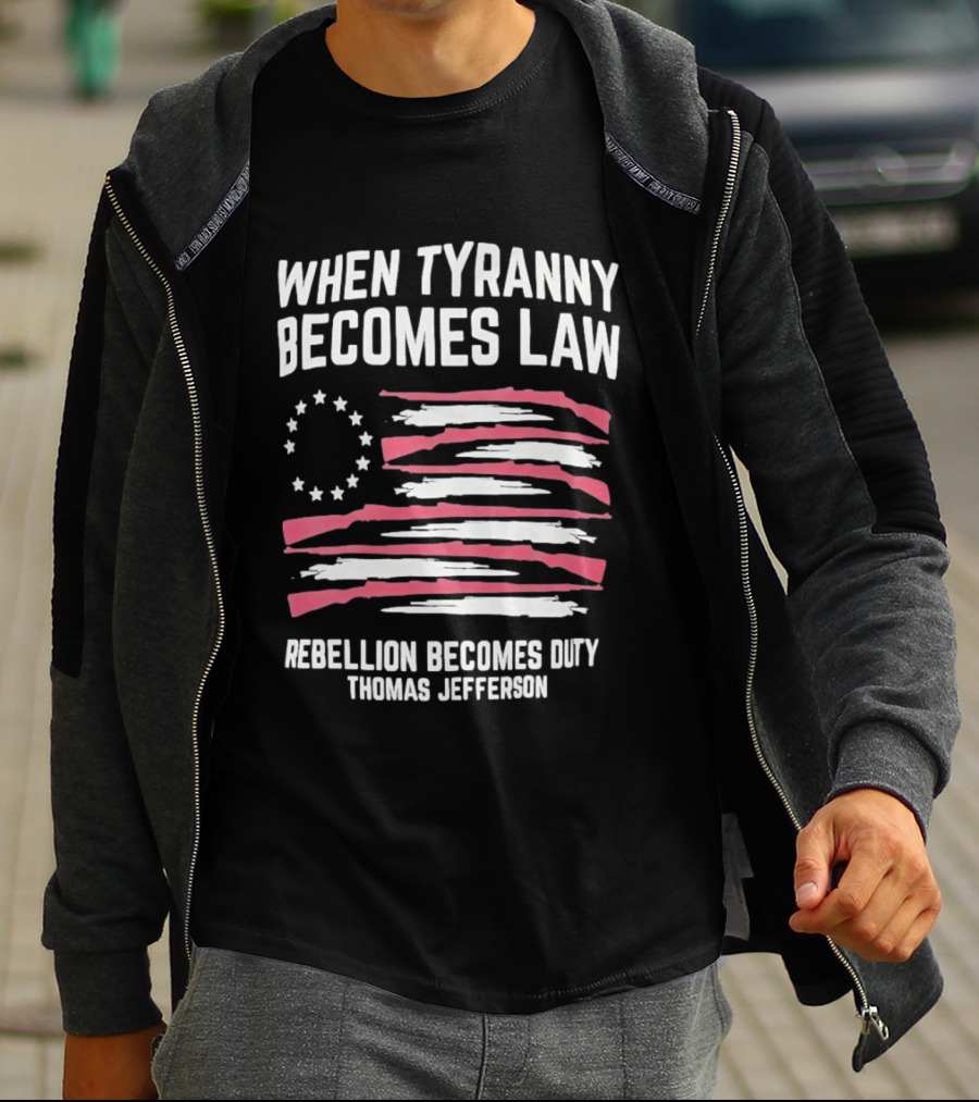 When Tyranny Becomes Law Rebellion Becomes Duty Thomas Jefferson Flag Stars Stripes T-Shirt