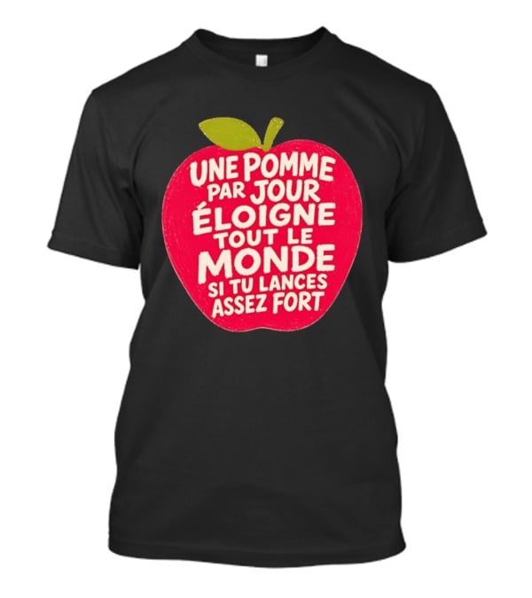 Une Pomme Par Jour Éloigne Tout Le Monde Si Tu Lances Assez Fort Humor Phrase T-Shirt