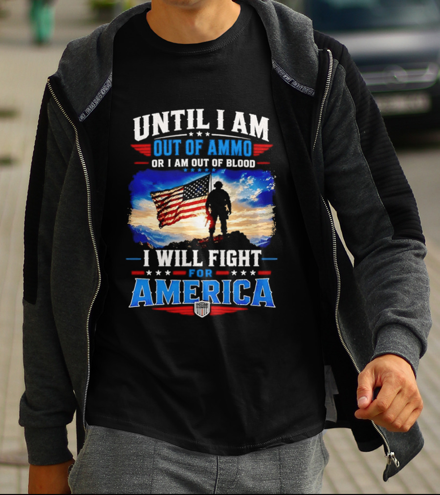 Until I Am Out Of Ammo Or I Am Out Of Blood I Will Fight For America With American Flag Soldier T-Shirt