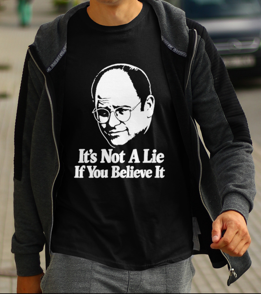 Seinfeld George Costanza It's Not A Lie If You Believe It T-Shirt