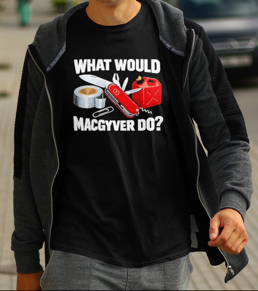What Would Macgyver Do Swiss Knife Duct Tape Gas Can T-Shirt