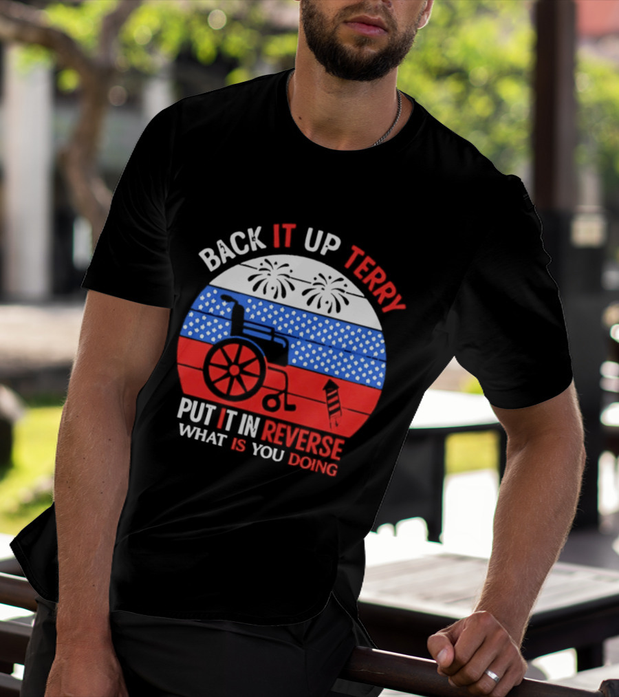 Back It Up Terry Put It In Reverse What Is You Doing 4th Of July 2026 Fireworks Scooter Stars And Stripes T-Shirt