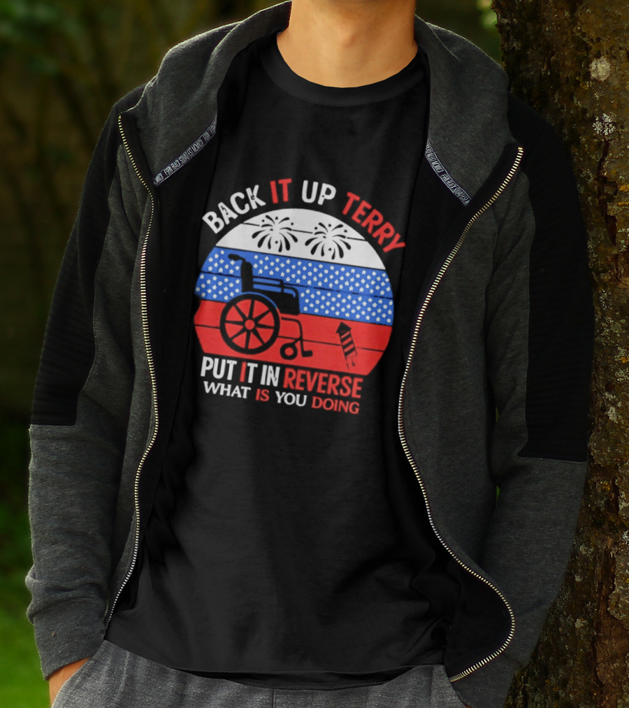 Back It Up Terry Put It In Reverse What Is You Doing 4th Of July 2026 Fireworks Scooter Stars And Stripes T-Shirt