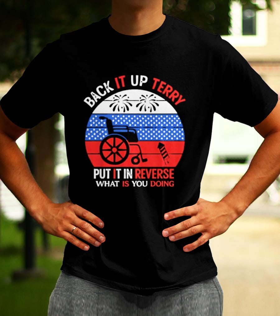 Back It Up Terry Put It In Reverse What Is You Doing 4th Of July 2026 Fireworks Scooter Stars And Stripes T-Shirt