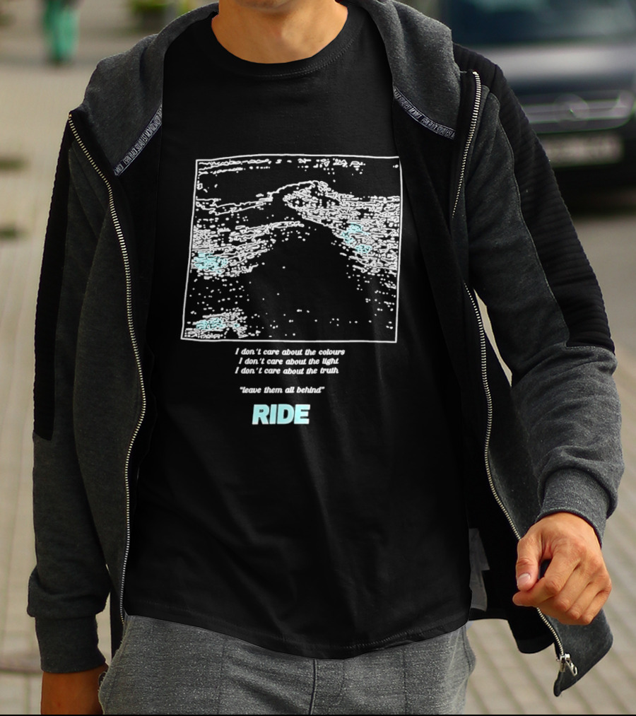 Ride Band I Don't Care About The Colours Light Truth Leave Them All Behind T-Shirt