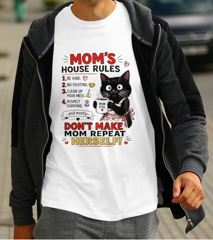 Mom's House Rules Black Cat Be Kind No Fighting Clean Up Mess Respect Everyone And Mostly Don't Make Mom Repeat Herself T-Shirt