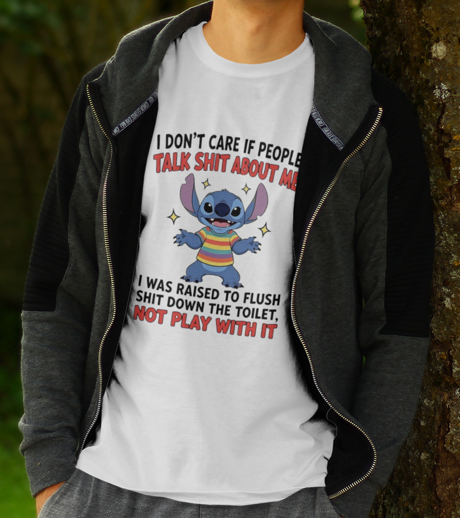 I Don't Care If People Talk Shit About Me Stitch Raised To Flush Shit Down The Toilet Not Play With It T-Shirt