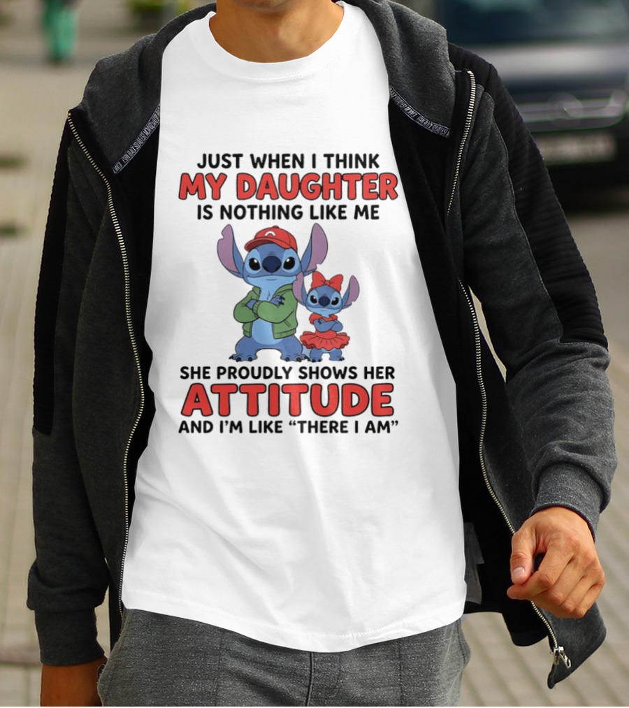 Stitch My Daughter Shows Her Attitude Just Like Me "There I Am T-Shirt