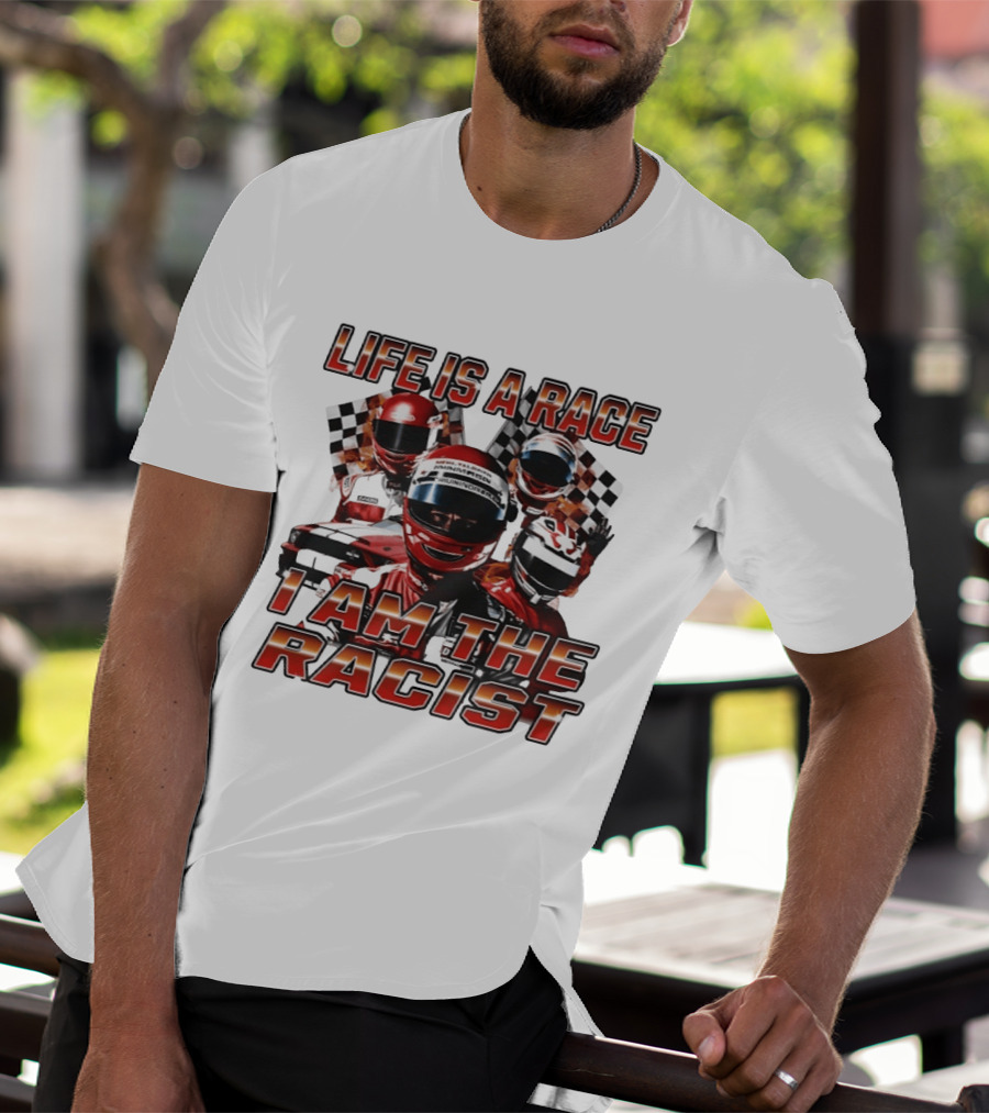 Life Is A Race I Am The Racist Racing Car Checkered Flags Racing Helmets T-Shirt