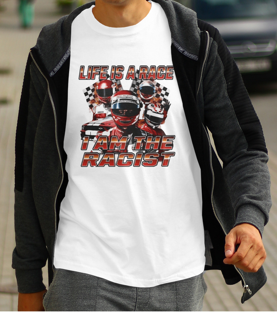 Life Is A Race I Am The Racist Racing Car Checkered Flags Racing Helmets T-Shirt